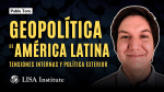 masterclass-geopolitica-de-america-latina-tensiones-internas-y-politica-exterior