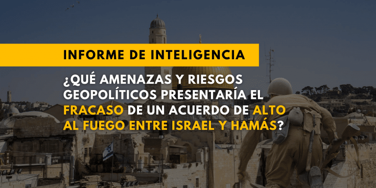 ¿Qué amenazas y riesgos geopolíticos presentaría el fracaso de un acuerdo de alto al fuego entre Israel y Hamás?